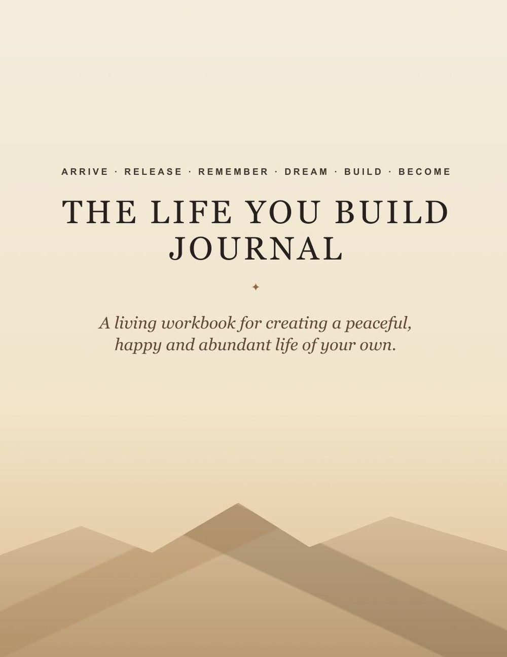 The Life You Build Journal cover: the title above the line 'A living workbook for creating a peaceful, happy and abundant life of your own', with the six movements listed and soft layered hills below.